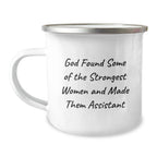 Funny Gifts from Men to Assistant Women - 'God Found Some Of The Strongest Women And Made Them Assistant' Christmas Unique Camping Mug