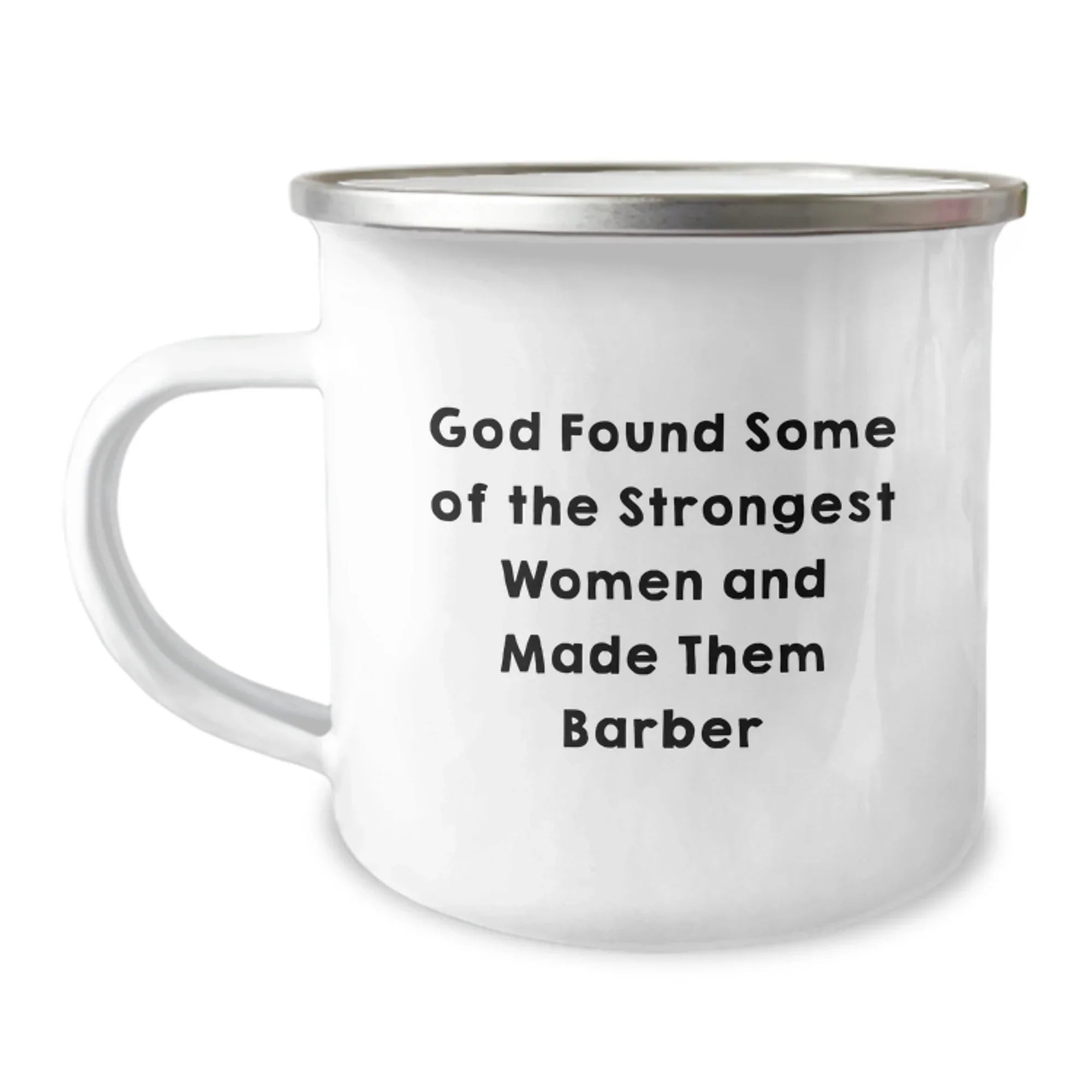 Funny Barber Camping Mug, Gifts for Barber Friends, Christmas Unique Mug, 'God Found Some Of The Strongest Women And Made Them Barber' Quote