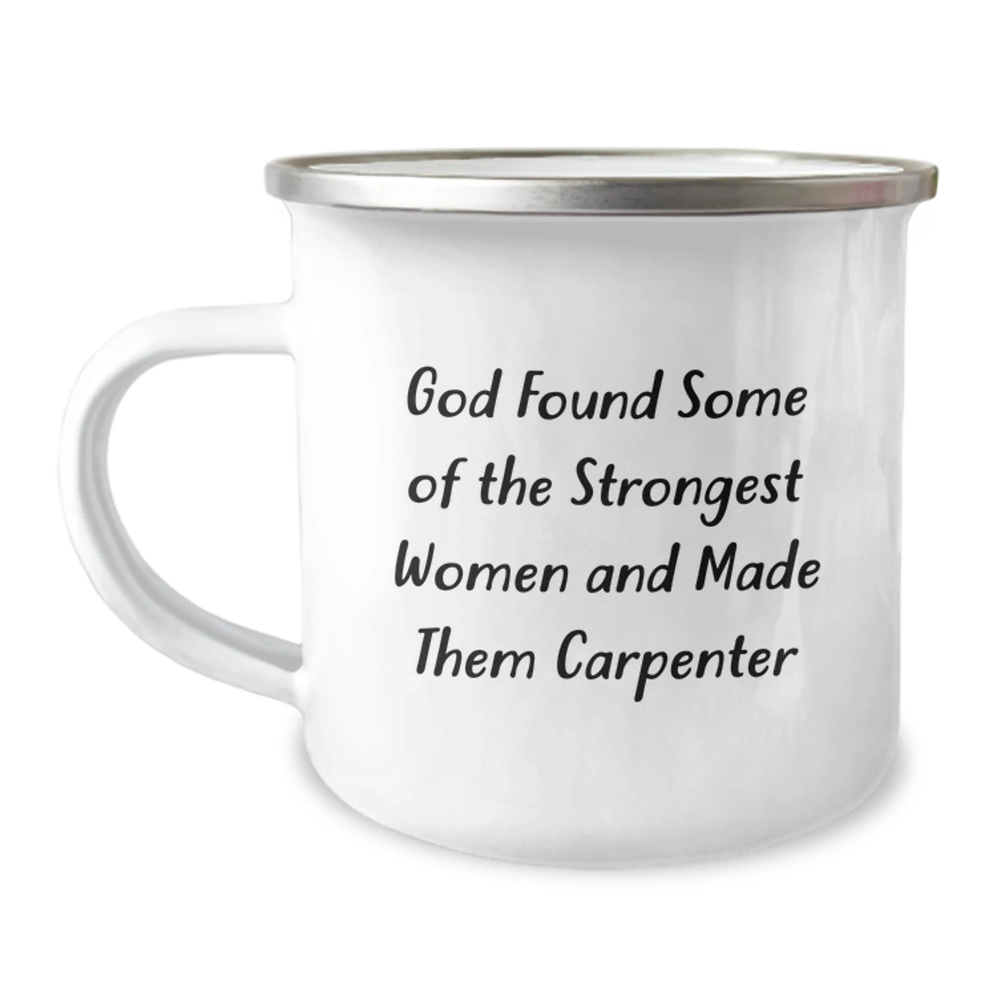 Funny Carpenter Gifts for Christmas, 'God Found Some Of The Strongest Women And Made Them Carpenter' Camping Mug, Unique Gifts from Men to Women, Family, Friends