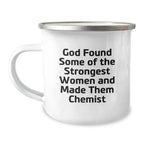 Funny Chemist Gifts from Friends and Family, Unique Camping Mug, God Found Some Of The Strongest Women And Made Them Chemists, Christmas Unique Gifts for Chemist Men Women