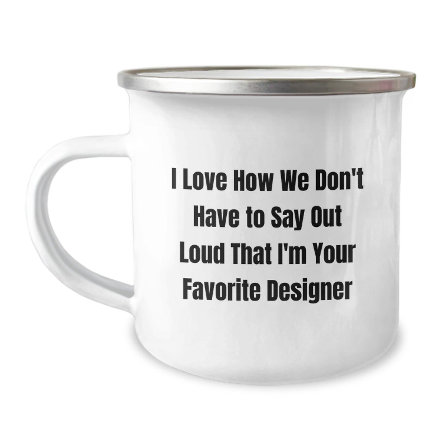 Funny Designer Gifts from Friends for Favorite Designer, Christmas Unique Mug, I Love How We Don't Have To Say Out Loud That I'm Your Favorite Designer, Camping Mug - Image 1