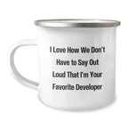 Funny Developer Gifts from Mom - Christmas Unique Gifts for Developer Friends - Camping Mug I Love How We Don't Have To Say Out Loud That I'm Your Favorite Developer
