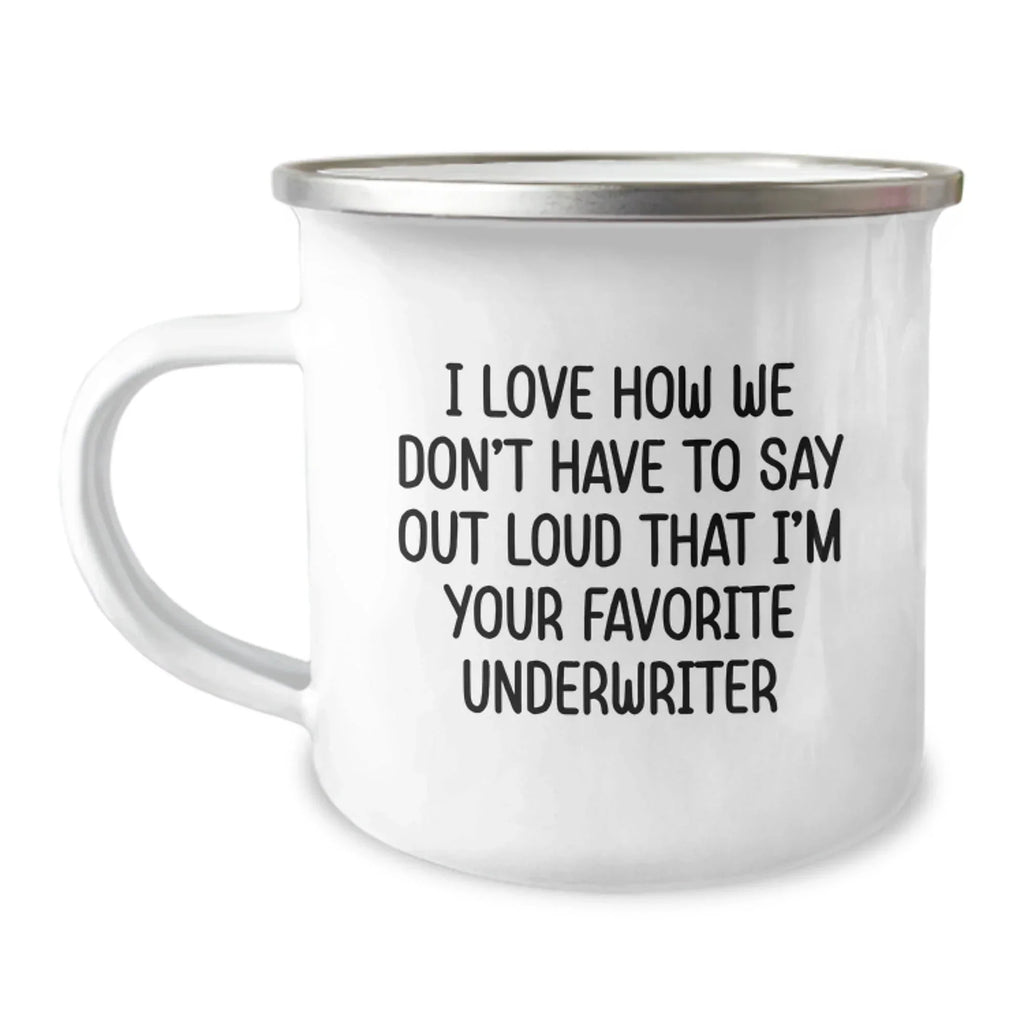 Funny Underwriter Gifts, Underwriter Christmas Unique Gifts from Friends, I Love How We Don't Have To Say Out Loud That I'm Your Favorite Underwriter, Funny Camping Mug for Underwriter Men