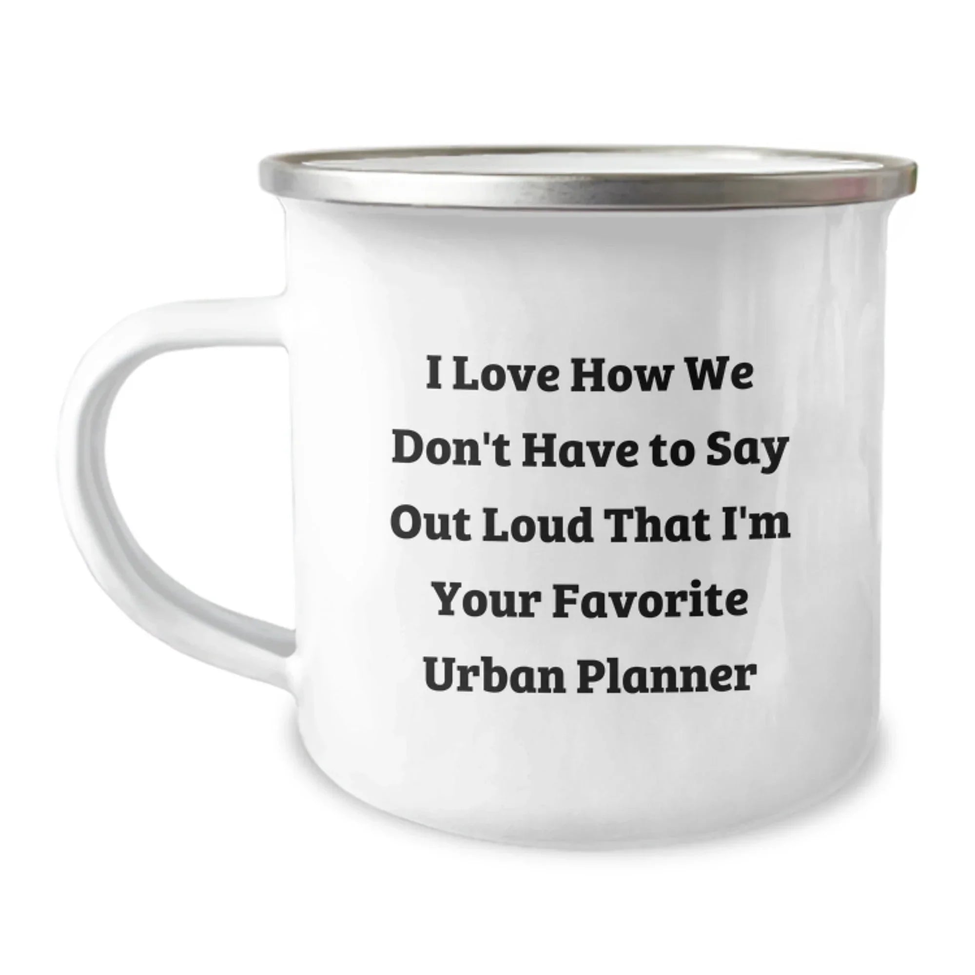 Gifts from Friends to Urban Planner Enthusiasts, Christmas Unique Mugs, Camping Mug for Urban Planner, Funny Quote, 'I Love How We Don't Have To Say Out Loud That I'm Your Favorite Urban Planner'