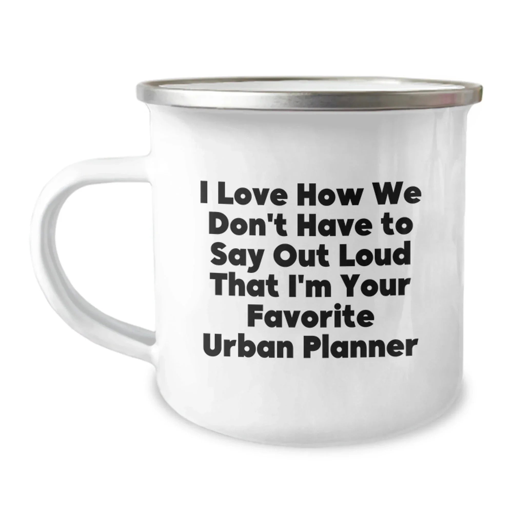 Funny Urban Planner Gifts from Friends, 'I Love How We Don't Have To Say Out Loud That I'm Your Favorite Urban Planner', Unique Camping Mug for Christmas