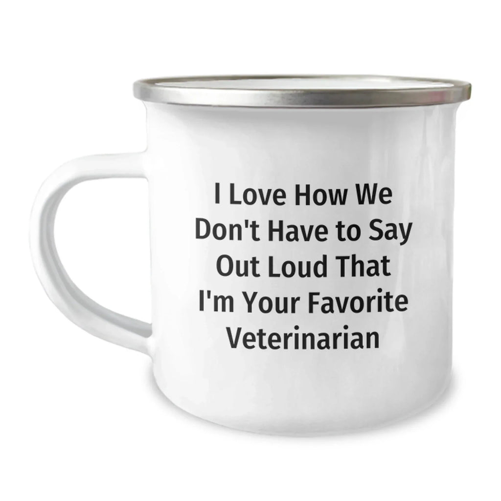 Funny Veterinarian Gifts from Men to Friends, Christmas Unique Gifts, Camping Mug, I Love How We Don't Have To Say Out Loud That I'm Your Favorite Veterinarian
