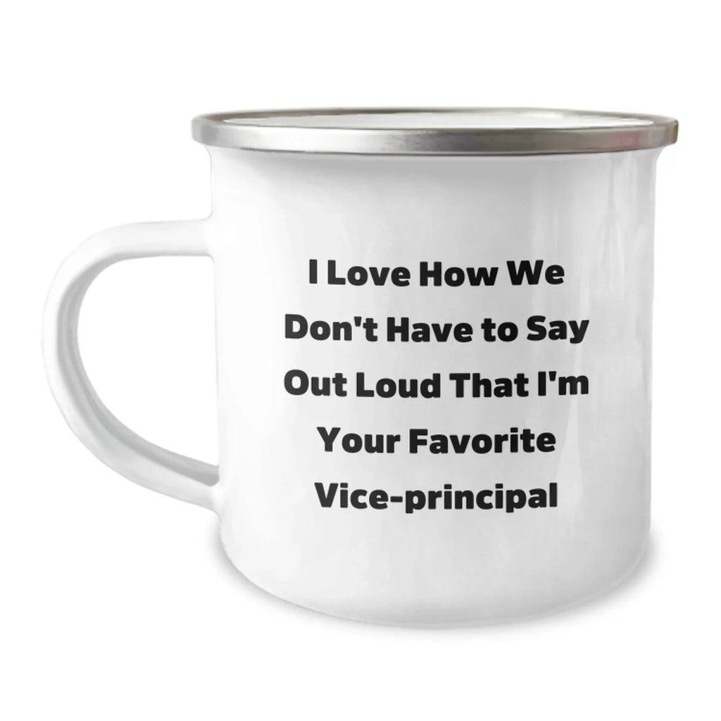 Funny Vice-Principal Gifts for Him - I Love How We Don't Have To Say Out Loud That I'm Your Favorite Vice-principal Christmas Unique Mugs for Vice Principals and Camping Lovers