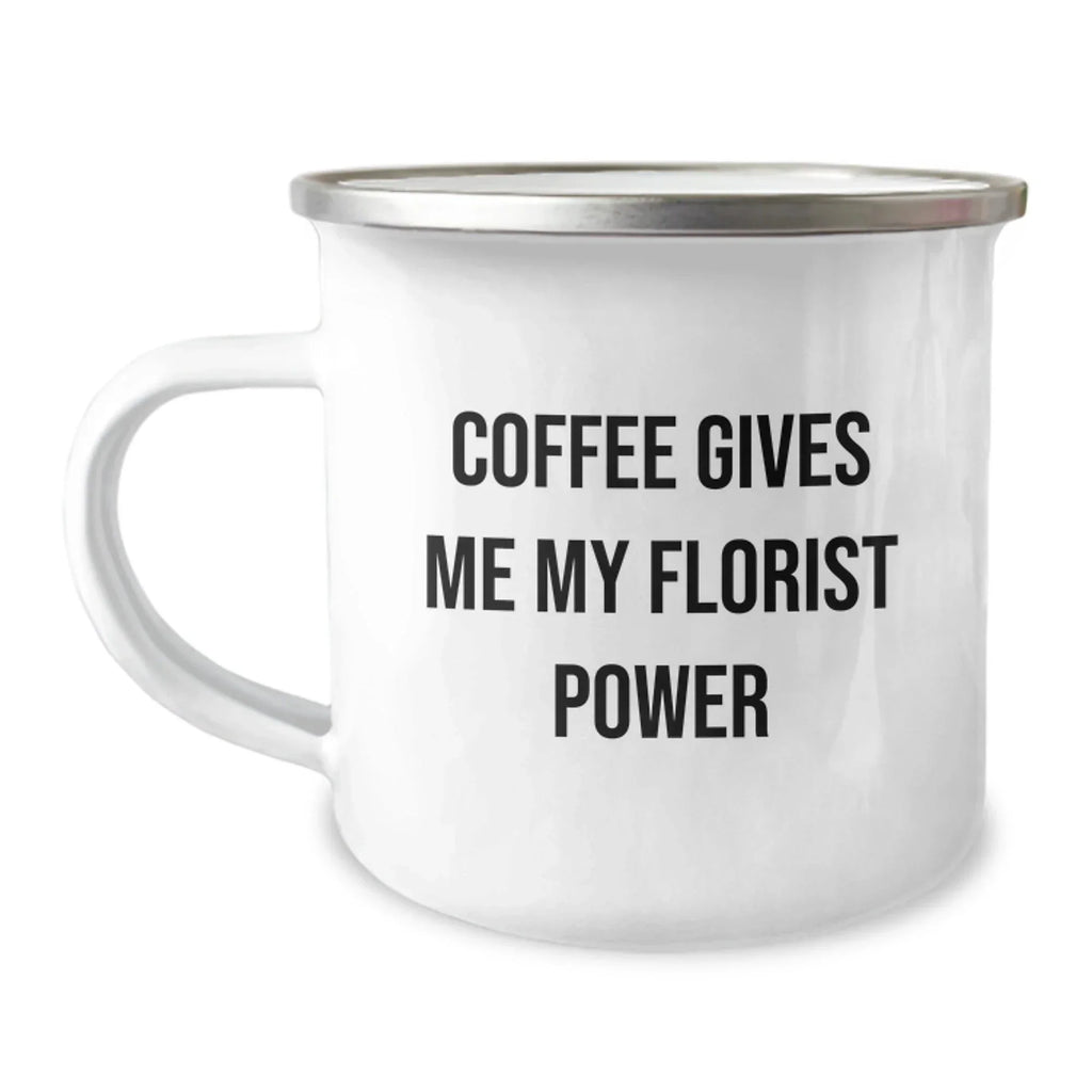 Funny Florist Gifts for Birthday, Coffee Lovers, Camping Mug with Florist Power Quote, Gifts from Friends, Gifts for Florist
