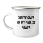 Funny Florist Gifts for Birthday, Coffee Lovers, Camping Mug with Florist Power Quote, Gifts from Friends, Gifts for Florist