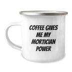 Funny Mortician Gifts from Men, Unique Christmas Unique Gifts for Morticians Camping Mug, Coffee Gives Me My Mortician Power