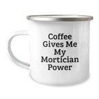 Funny Mortician Gifts for Men, Unique Christmas Unique Gifts from Friends to Mortician, Camping Mug with Quote 'Coffee Gives Me My Mortician Power'