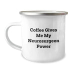 Funny Gift for Neurosurgeon Friends and Family- 'Coffee Gives Me My Neurosurgeon Power' Camping Mug for Christmas Unique Gifts