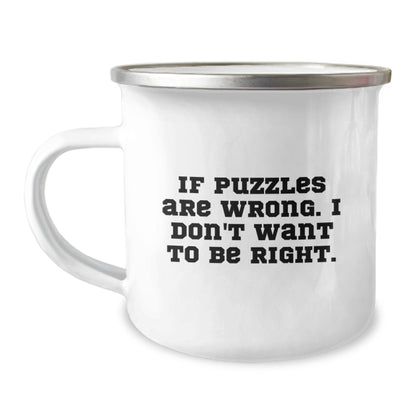 Funny Puzzles Camping Mug Gifts for Puzzles Lovers from Friends - If Puzzles Are Wrong. I Don't Want To Be Right. - Christmas Unique Gifts - Image 1