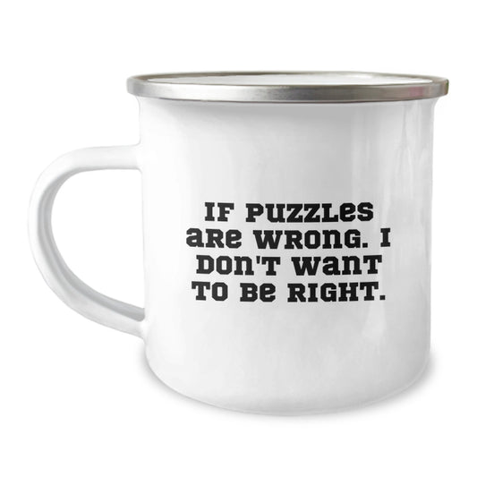 Funny Puzzles Camping Mug Gifts for Puzzles Lovers from Friends - If Puzzles Are Wrong. I Don't Want To Be Right. - Christmas Unique Gifts - Image 1