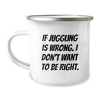 Funny Juggling Gifts for Men from Friends Juggling Enthusiasts - Juggling Quote Camping Mug for Christmas Unique Gifts