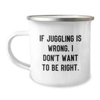 Funny Juggling Quotes Gifts from Men for Juggling Lovers - Juggling Camping Mug Christmas Unique Presents