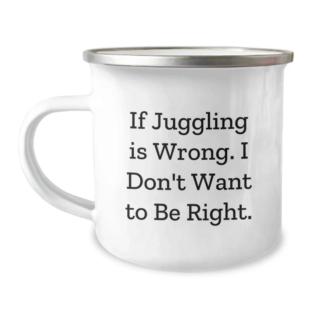 Juggling Funny Quote Camping Mug Gifts for Juggling Men Friends Family