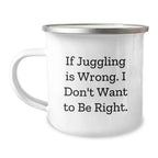 Juggling Funny Quote Camping Mug Gifts for Juggling Men Friends Family