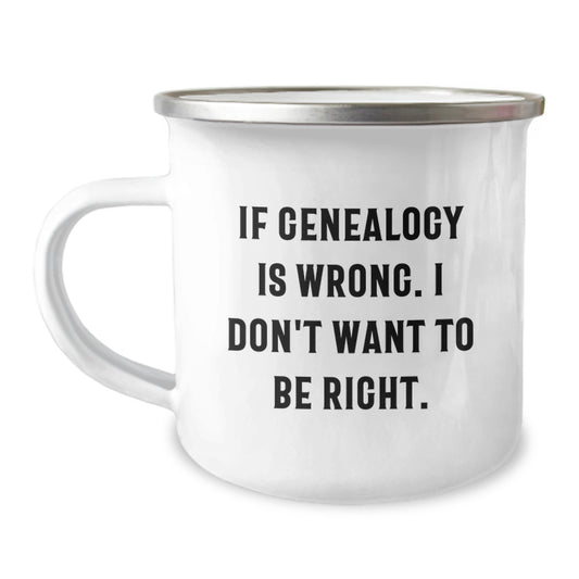 Genealogy Enthusiast Gifts, Funny Camping Mug, 'If Genealogy Is Wrong. I Don't Want To Be Right.', Unique Christmas Unique Gifts for Family, Friends, or Coworkers - Image 1