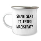 Funny Smart Sexy Talented Magistrate Gift for Men - Christmas Unique Gifts from Friends - 12 oz Stainless Steel Camping Mug