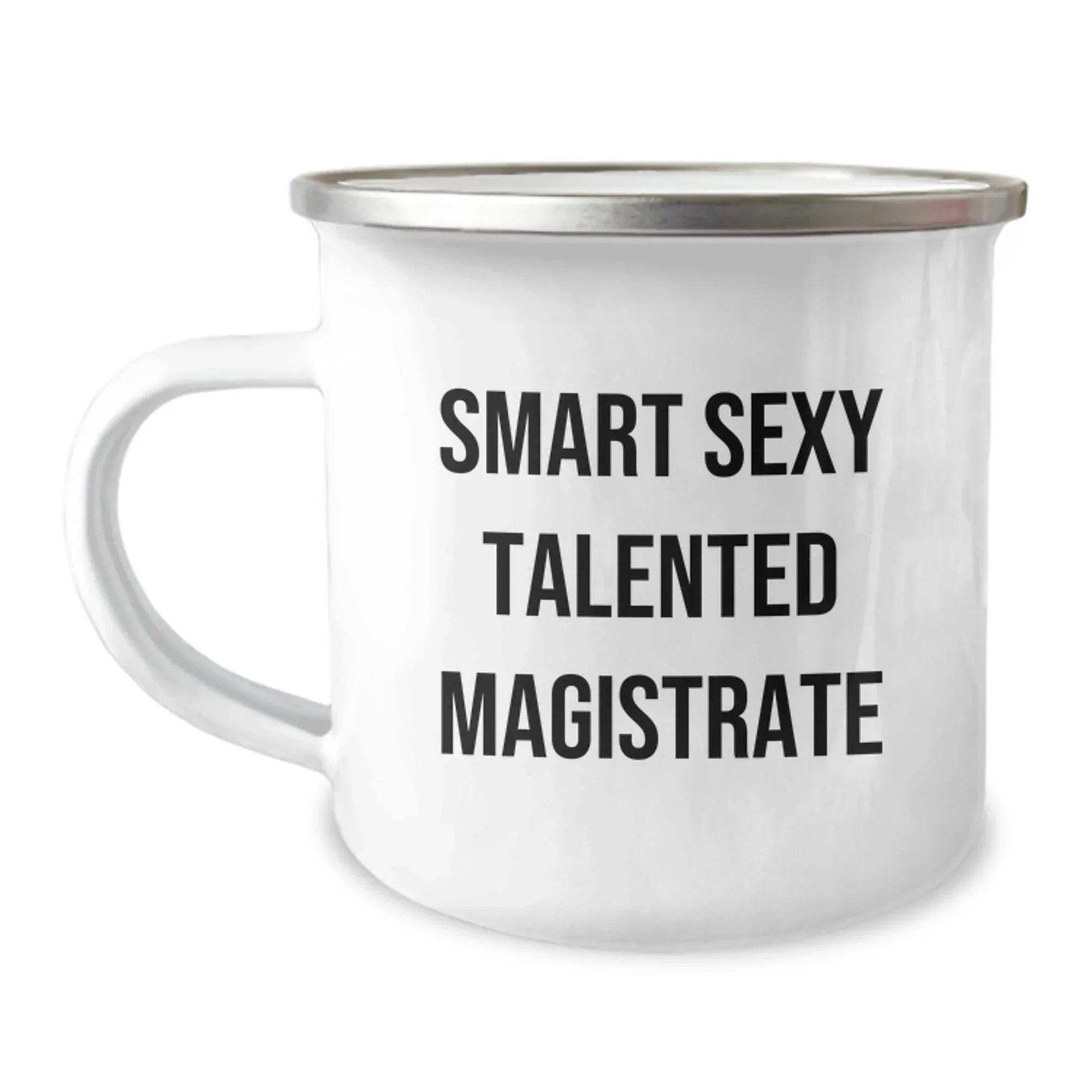 Funny Smart Sexy Talented Magistrate Gift for Men - Christmas Unique Gifts from Friends - 12 oz Stainless Steel Camping Mug