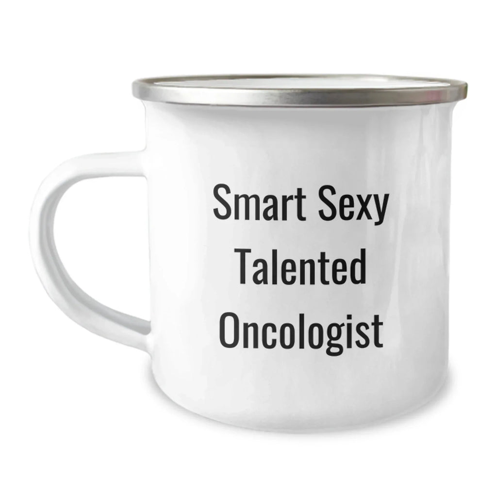 Funny Oncologist Gifts, Camping Mug for Smart Sexy Talented Oncologist, Gifts from Friends to Oncologist on Birthday