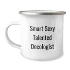 Funny Oncologist Gifts, Camping Mug for Smart Sexy Talented Oncologist, Gifts from Friends to Oncologist on Birthday