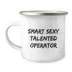 Funny Operator Gifts from Friends to Operators, Smart Sexy Talented Operator Camping Mug, Birthday Unique Gifts for Operator
