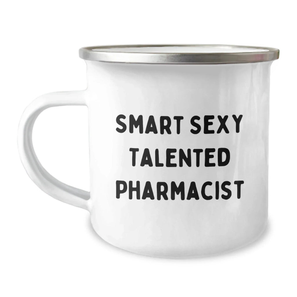 Smart Sexy Talented Pharmacist Birthday Unique Gifts from Friends and Family - Funny Quote Camping Mug, 12 oz Stainless Steel with Enamel Finish, Permanent Printing