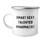 Smart Sexy Talented Pharmacist Birthday Unique Gifts from Friends and Family - Funny Quote Camping Mug, 12 oz Stainless Steel with Enamel Finish, Permanent Printing
