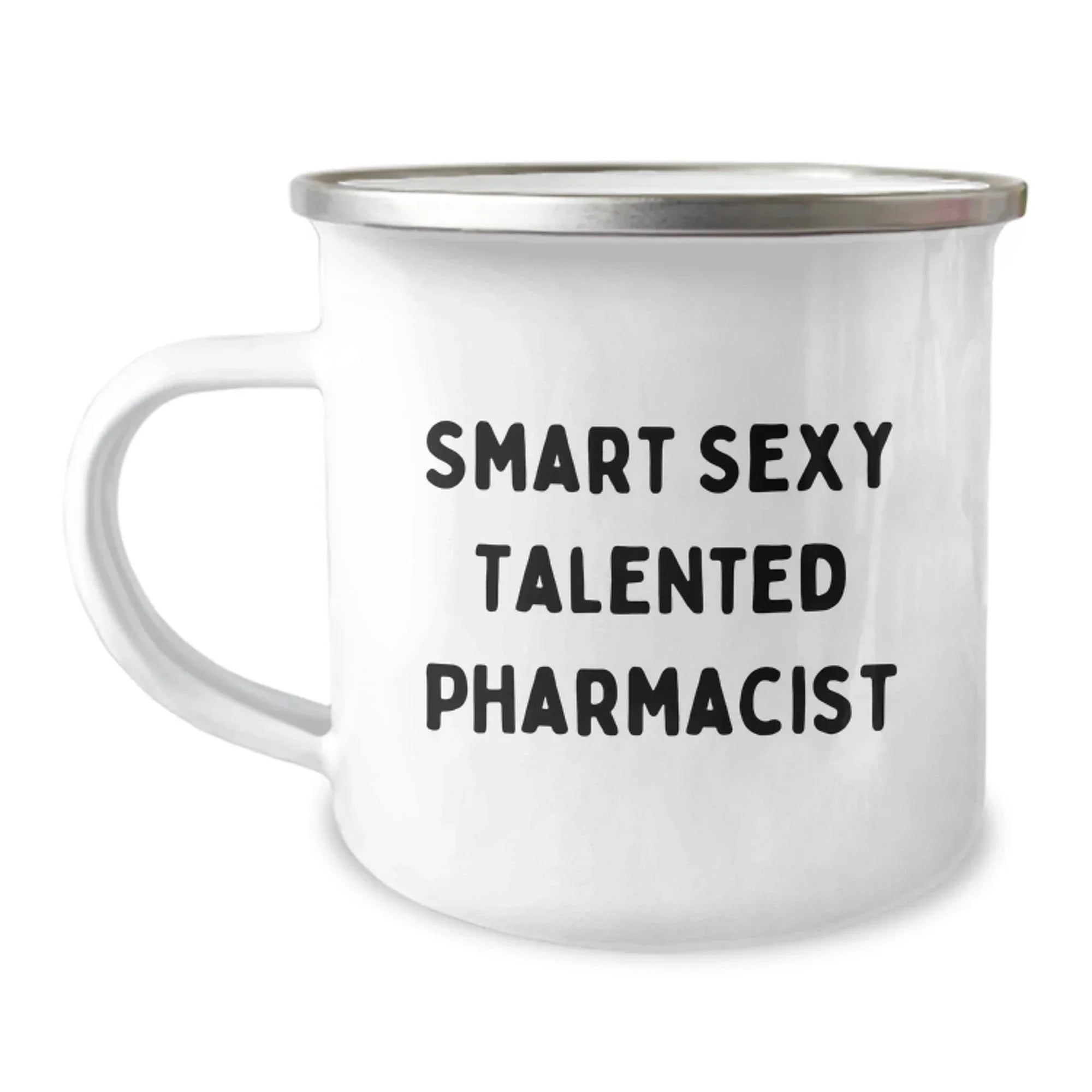 Smart Sexy Talented Pharmacist Birthday Unique Gifts from Friends and Family - Funny Quote Camping Mug, 12 oz Stainless Steel with Enamel Finish, Permanent Printing