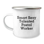 Smart Sexy Talented Postal Worker Funny Birthday Unique Gift Ideas for Men or Women from Coworkers or Family - Camping Mug