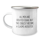Funny Claims Adjuster Camping Mug Gifts from Men, to Claims Adjuster Friends, on Mother's Day, with All Men Are Created Equal But The Coolest Become A Claims Adjuster - Image 1