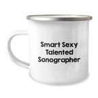 Smart Sexy Talented Sonographer Graduation Gifts from Family to Friends - Funny Camping Mug, 12 oz Stainless Steel with Enamel Finish, Perfect for Sonographer Enthusiasts - Gifts for Sonographer