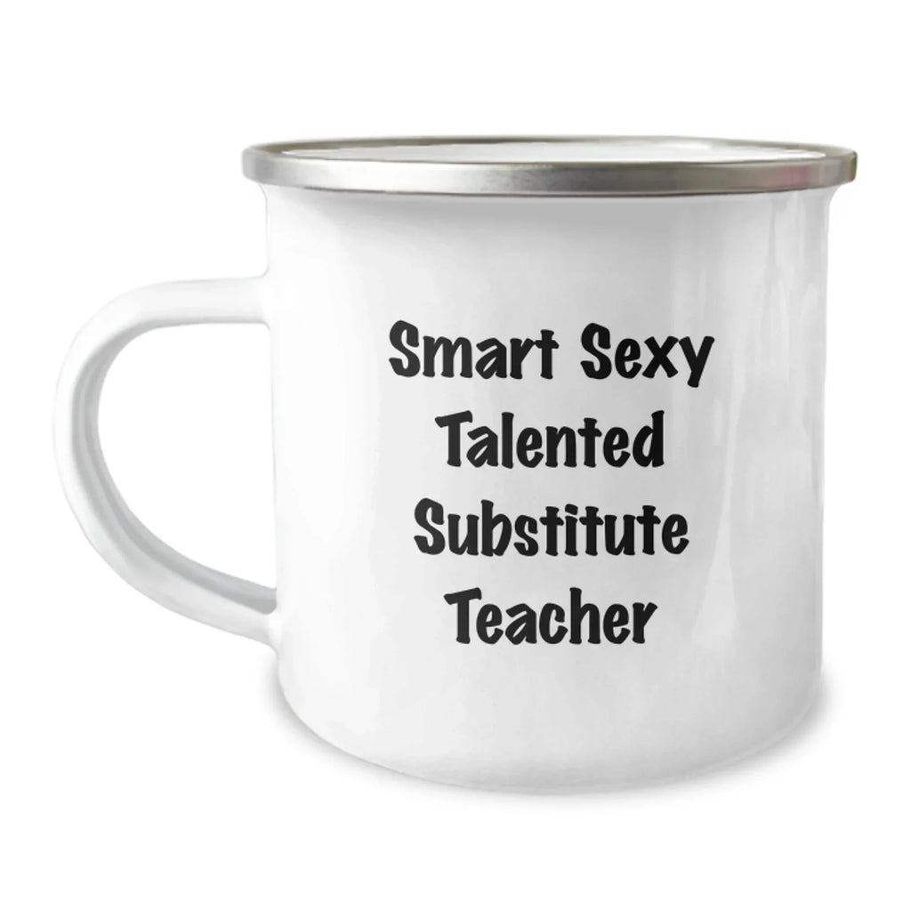 Funny Substitute Teacher Gifts from Friends, Gifts for Substitute Teacher Birthday, Smart Sexy Talented Quote on Camping Mug, 12 oz Stainless Steel with Enamel Finish