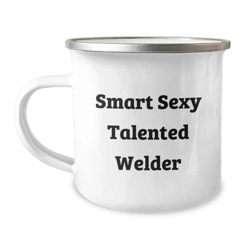 Funny Welder Gifts for Men - 'Smart Sexy Talented Welder' Quote on Camping Mug, 12 oz Stainless Steel with Enamel Finish, Gifts from Family for Welder Graduation