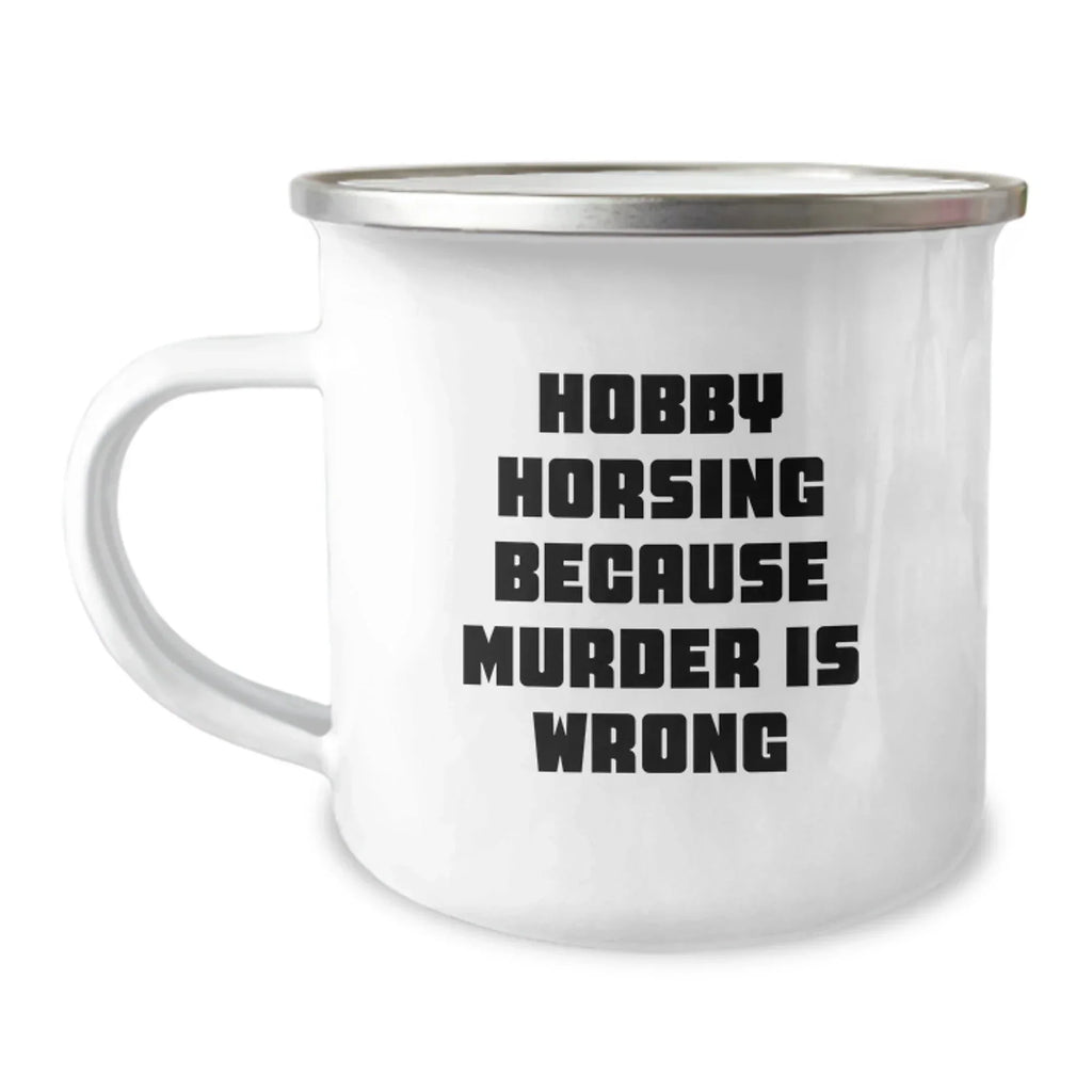 Hobby Horsing Gifts for Men and Women, Funny Camping Mug with Quote 'Hobby Horsing Because Murder Is Wrong', Unique Graduation Gifts from Family Friends
