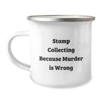 Funny Stamp Collecting Gifts for Men from Coworkers - 'Stamp Collecting Because Murder Is Wrong' Stainless Steel Camping Mug for Graduation