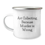 Gifts from Friends for Art Collecting Graduates, Funny Quote Camping Mug, 12 oz Stainless Steel with Enamel Finish