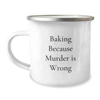 Funny Baking Gifts for Friends - Baking Because Murder Is Wrong Camping Mug, Unique Christmas Unique Gifts from Men to Women