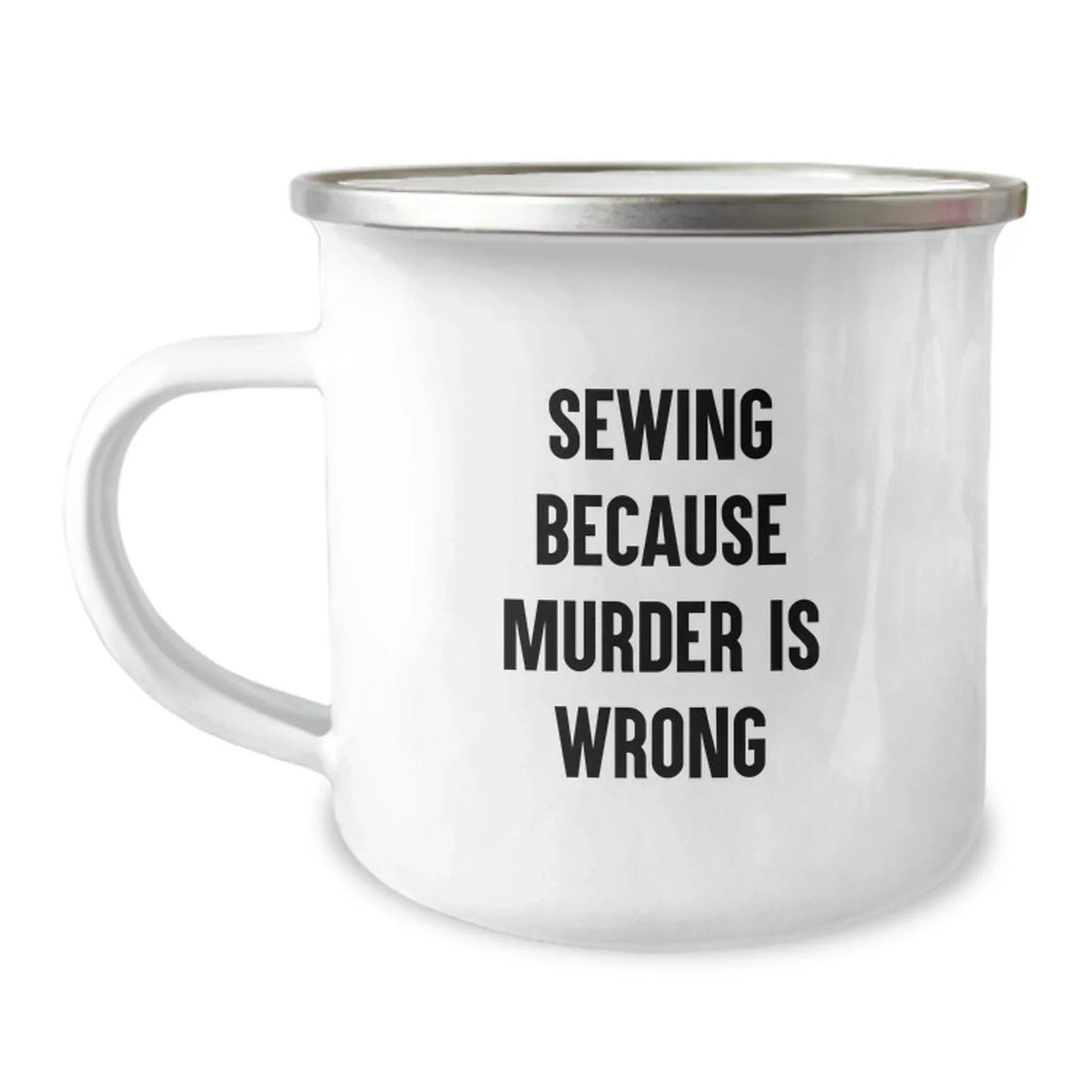 Sewing Gifts for Men, Women, or Friends - Funny Camping Mug 'Sewing Because Murder Is Wrong' for Graduation