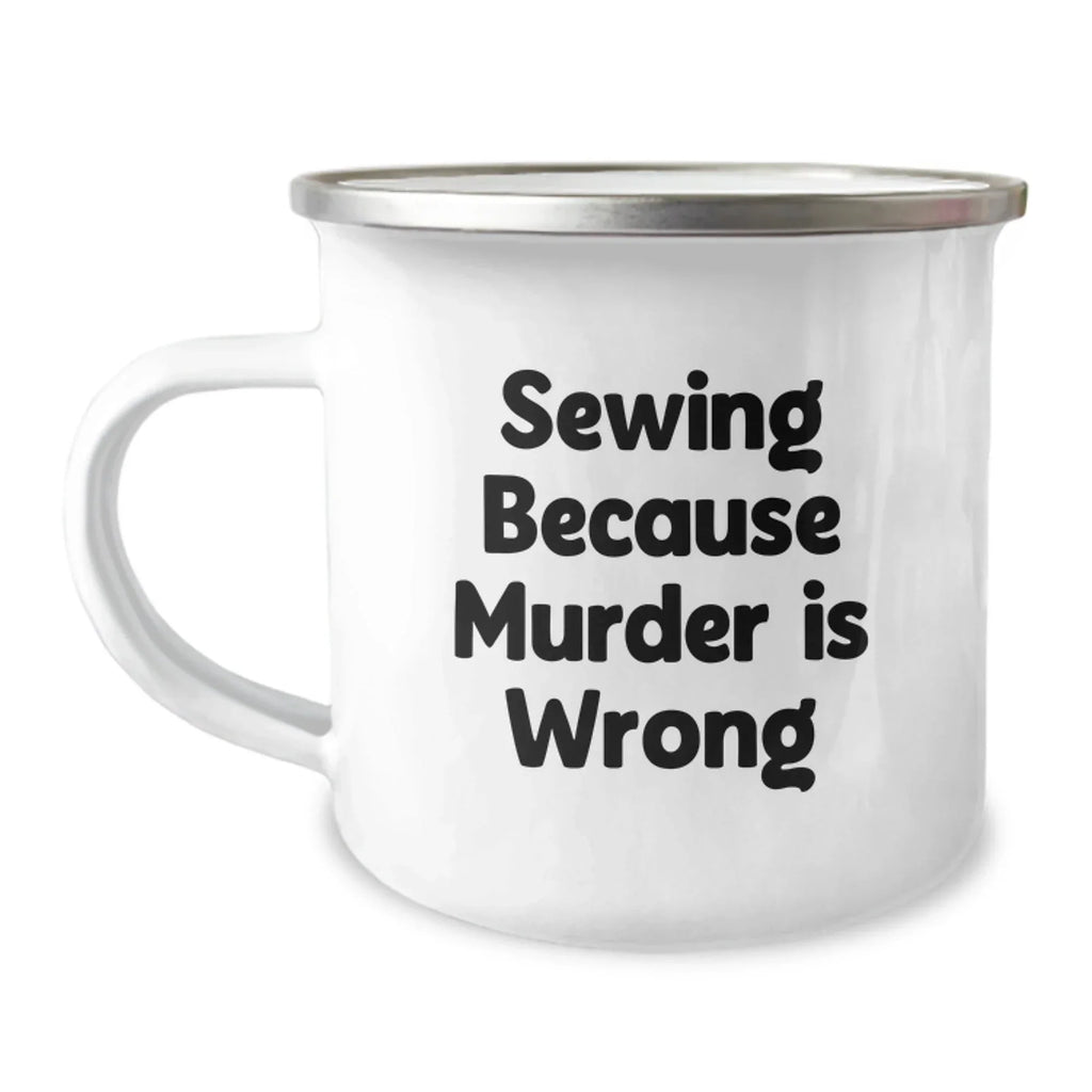 Sewing Enthusiasts Gifts from Mom to Sewing Graduates Funny Camping Mug, Inspirational Quote 'Sewing Because Murder Is Wrong', 12 oz Stainless Steel with Enamel Finish