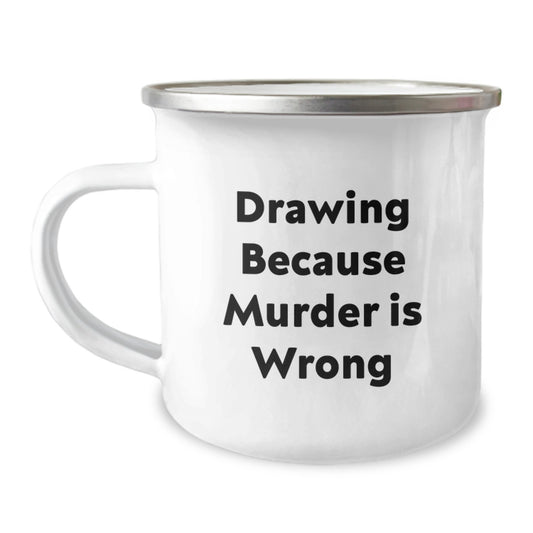 Funny Drawing Gifts for Friends and Family - 'Drawing Because Murder Is Wrong' Stainless Steel Camping Mug for Christmas Unique Gifts from Men to Women - Image 1