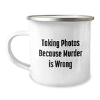 Taking Photos Gifts from Friends to Family Graduation Unique Camping Mugs Because Murder Is Wrong, Funny Quotes for Men and Women
