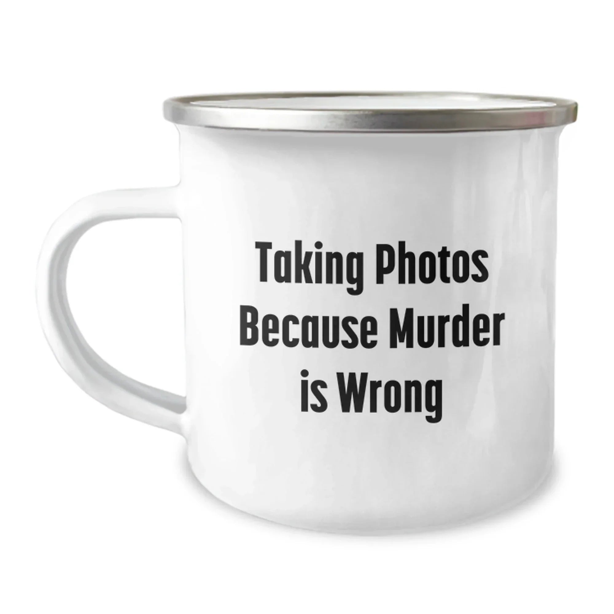 Taking Photos Gifts from Friends to Family Graduation Unique Camping Mugs Because Murder Is Wrong, Funny Quotes for Men and Women
