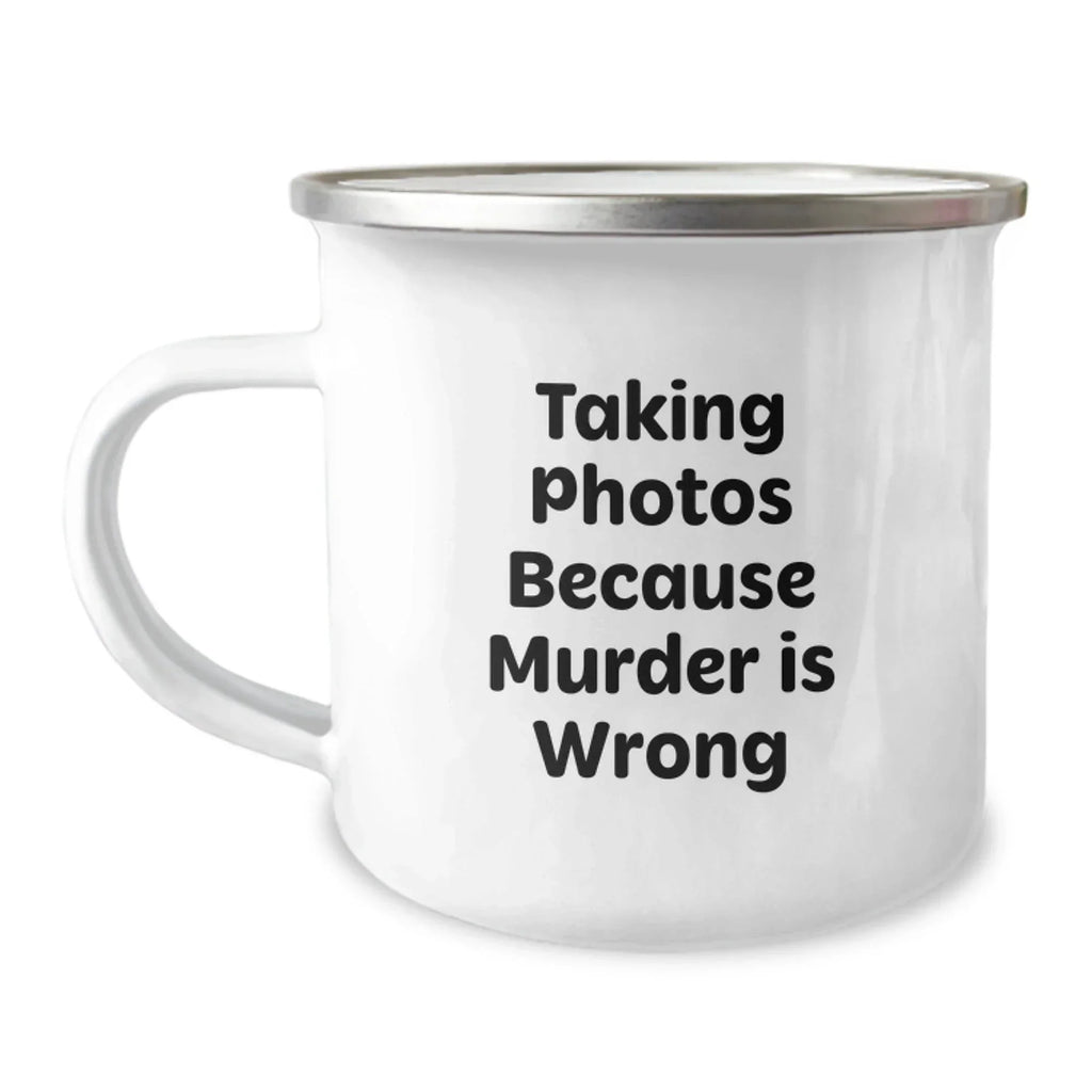 Funny Taking Photos Gifts for Men, Women, or Friends - 'Taking Photos Because Murder Is Wrong' Camping Mug for Graduation, Unique Gifts from Family, Coworkers, or Friends