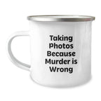 Funny Taking Photos Gifts for Men, Women, or Friends - 'Taking Photos Because Murder Is Wrong' Camping Mug for Graduation, Unique Gifts from Family, Coworkers, or Friends