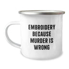 Embroidery Funny Quote Gifts from Family for Embroidery Lovers Camping Mug Christmas Unique Presents