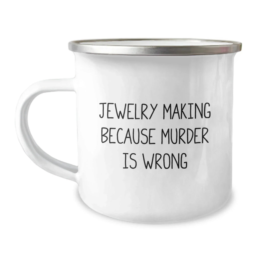 Funny Jewelry Making Gifts for Friends, Camping Mug with 'Jewelry Making Because Murder Is Wrong' Quote, Unique Christmas Unique Gifts from Men to Women