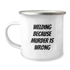 Funny Welding Gifts for Men, Unique Christmas Unique Gifts from Family, 'Welding Because Murder Is Wrong' Camping Mug